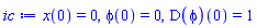 x(0) = 0, phi(0) = 0, (D(phi))(0) = 1