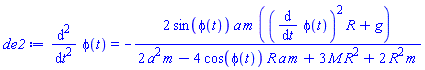 diff(diff(phi(t), t), t) = -2*sin(phi(t))*a*m*((diff(phi(t), t))^2*R+g)/(2*a^2*m-4*cos(phi(t))*R*a*m+3*M*R^2+2*R^2*m)
