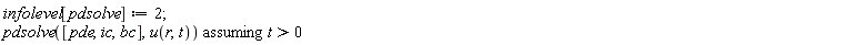 infolevel[pdsolve] := 2; `assuming`([pdsolve([pde, ic, bc], u(r, t))], [t > 0])