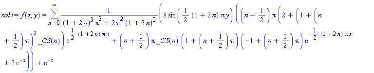 f(x, y) = Sum(8*sin((1/2)*(1+2*n)*Pi*y)*((n+1/2)*Pi*(2+(1+(n+1/2)*Pi)^2*_C5(n))*exp((1/2)*(1+2*n)*Pi*x)+(n+1/2)*Pi*_C5(n)*(1+(n+1/2)*Pi)*(-1+(n+1/2)*Pi)*exp(-(1/2)*(1+2*n)*Pi*x)+2*exp(-x))/((1+2*n)^3*Pi^3+2*Pi^2*(1+2*n)^2), n = 0 .. infinity)+exp(-x)