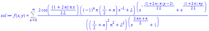 f(x, y) = Sum(2*cos((1/2)*(1+2*n)*Pi*x/L)*((-1)^n*Pi*(1/2+n)*exp(-L)+L)*(exp(-(1/2)*(1+2*n)*Pi*(y-2)/L)+exp((1/2)*(1+2*n)*Pi*y/L))/(((1/2+n)^2*Pi^2+L^2)*(exp((2*Pi*n+Pi)/L)+1)), n = 0 .. infinity)