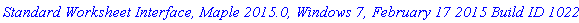 `Standard Worksheet Interface, Maple 2015.0, Windows 7, February 17 2015 Build ID 1022128`