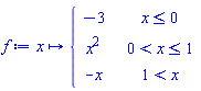 proc (x) options operator, arrow; piecewise(x <= 0, -3, 0 < x and x <= 1, x^2, 1 < x, -x) end proc