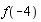 f(-4)