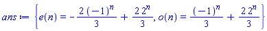 {e(n) = -(2/3)*(-1)^n+(2/3)*2^n, o(n) = (1/3)*(-1)^n+(2/3)*2^n}