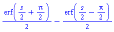 (1/2)*erf((1/2)*s+(1/2)*Pi)-(1/2)*erf((1/2)*s-(1/2)*Pi)