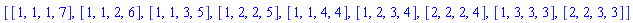 [[1, 1, 1, 7], [1, 1, 2, 6], [1, 1, 3, 5], [1, 2, 2, 5], [1, 1, 4, 4], [1, 2, 3, 4], [2, 2, 2, 4], [1, 3, 3, 3], [2, 2, 3, 3]]