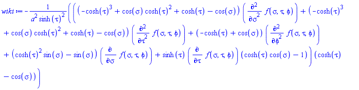 -((-cosh(tau)^3+cos(sigma)*cosh(tau)^2+cosh(tau)-cos(sigma))*(diff(diff(f(sigma, tau, phi), sigma), sigma))+(-cosh(tau)^3+cos(sigma)*cosh(tau)^2+cosh(tau)-cos(sigma))*(diff(diff(f(sigma, tau, phi), tau), tau))+(-cosh(tau)+cos(sigma))*(diff(diff(f(sigma, tau, phi), phi), phi))+(cosh(tau)^2*sin(sigma)-sin(sigma))*(diff(f(sigma, tau, phi), sigma))+sinh(tau)*(diff(f(sigma, tau, phi), tau))*(cosh(tau)*cos(sigma)-1))*(cosh(tau)-cos(sigma))/(a^2*sinh(tau)^2)