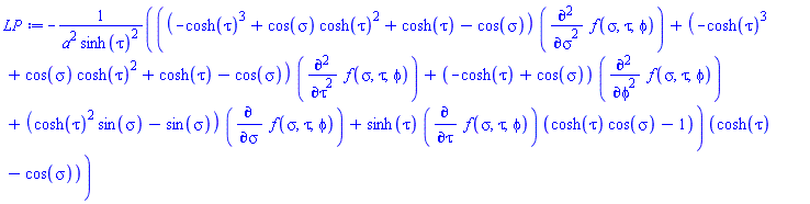-((-cosh(tau)^3+cos(sigma)*cosh(tau)^2+cosh(tau)-cos(sigma))*(diff(diff(f(sigma, tau, phi), sigma), sigma))+(-cosh(tau)^3+cos(sigma)*cosh(tau)^2+cosh(tau)-cos(sigma))*(diff(diff(f(sigma, tau, phi), tau), tau))+(-cosh(tau)+cos(sigma))*(diff(diff(f(sigma, tau, phi), phi), phi))+(cosh(tau)^2*sin(sigma)-sin(sigma))*(diff(f(sigma, tau, phi), sigma))+sinh(tau)*(diff(f(sigma, tau, phi), tau))*(cosh(tau)*cos(sigma)-1))*(cosh(tau)-cos(sigma))/(a^2*sinh(tau)^2)
