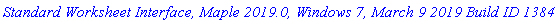 `Standard Worksheet Interface, Maple 2019.0, Windows 7, March 9 2019 Build ID 1384062`