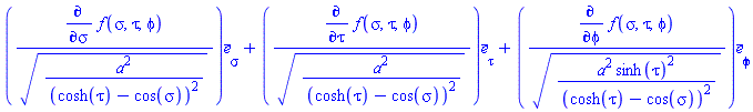 Vector(3, {(1) = (diff(f(sigma, tau, phi), sigma))/sqrt(a^2/(cosh(tau)-cos(sigma))^2), (2) = (diff(f(sigma, tau, phi), tau))/sqrt(a^2/(cosh(tau)-cos(sigma))^2), (3) = (diff(f(sigma, tau, phi), phi))/sqrt(a^2*sinh(tau)^2/(cosh(tau)-cos(sigma))^2)})