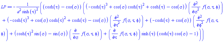 -(cosh(tau)-cos(sigma))*((-cosh(tau)^3+cos(sigma)*cosh(tau)^2+cosh(tau)-cos(sigma))*(diff(diff(f(sigma, tau, phi), sigma), sigma))+(-cosh(tau)^3+cos(sigma)*cosh(tau)^2+cosh(tau)-cos(sigma))*(diff(diff(f(sigma, tau, phi), tau), tau))+(-cosh(tau)+cos(sigma))*(diff(diff(f(sigma, tau, phi), phi), phi))+(cosh(tau)^2*sin(sigma)-sin(sigma))*(diff(f(sigma, tau, phi), sigma))+(diff(f(sigma, tau, phi), tau))*sinh(tau)*(cosh(tau)*cos(sigma)-1))/(a^2*sinh(tau)^2)