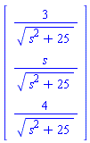 Vector(3, {(1) = 3/sqrt(s^2+25), (2) = s/sqrt(s^2+25), (3) = 4/sqrt(s^2+25)})