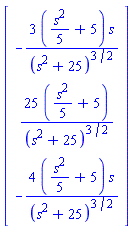 Vector(3, {(1) = -((3/5)*s^2+15)*s/(s^2+25)^(3/2), (2) = (5*s^2+125)/(s^2+25)^(3/2), (3) = -((4/5)*s^2+20)*s/(s^2+25)^(3/2)})