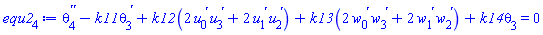 diff(diff(theta[4](x), x), x)-k11*(diff(theta[3](x), x))+k12*(2*(diff(u[0](x), x))*(diff(u[3](x), x))+2*(diff(u[1](x), x))*(diff(u[2](x), x)))+k13*(2*(diff(w[0](x), x))*(diff(w[3](x), x))+2*(diff(w[1](x), x))*(diff(w[2](x), x)))+k14*theta[3](x) = 0