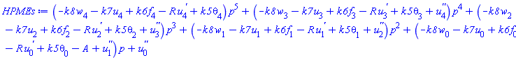 (-k8*w[4](x)-k7*u[4](x)+k6*f[4](x)-R*(diff(u[4](x), x))+k5*theta[4](x))*p^5+(-k8*w[3](x)-k7*u[3](x)+k6*f[3](x)-R*(diff(u[3](x), x))+k5*theta[3](x)+diff(diff(u[4](x), x), x))*p^4+(-k8*w[2](x)-k7*u[2](x)+k6*f[2](x)-R*(diff(u[2](x), x))+k5*theta[2](x)+diff(diff(u[3](x), x), x))*p^3+(-k8*w[1](x)-k7*u[1](x)+k6*f[1](x)-R*(diff(u[1](x), x))+k5*theta[1](x)+diff(diff(u[2](x), x), x))*p^2+(-k8*w[0](x)-k7*u[0](x)+k6*f[0](x)-R*(diff(u[0](x), x))+k5*theta[0](x)-A+diff(diff(u[1](x), x), x))*p+diff(diff(u[0](x), x), x)