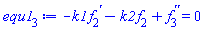 -k1*(diff(f[2](x), x))-k2*f[2](x)+diff(diff(f[3](x), x), x) = 0