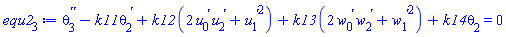 diff(diff(theta[3](x), x), x)-k11*(diff(theta[2](x), x))+k12*(2*(diff(u[0](x), x))*(diff(u[2](x), x))+(diff(u[1](x), x))^2)+k13*(2*(diff(w[0](x), x))*(diff(w[2](x), x))+(diff(w[1](x), x))^2)+k14*theta[2](x) = 0
