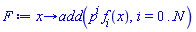 proc (x) options operator, arrow; add(p^i*f[i](x), i = 0 .. N) end proc