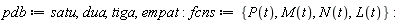 pdb := satu, dua, tiga, empat; fcns := {L(t), M(t), N(t), P(t)}