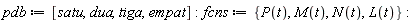 pdb := [satu, dua, tiga, empat]; fcns := {L(t), M(t), N(t), P(t)}
