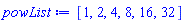 [1, 2, 4, 8, 16, 32]