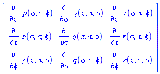 Matrix(3, 3, {(1, 1) = diff(p(sigma, tau, phi), sigma), (1, 2) = diff(q(sigma, tau, phi), sigma), (1, 3) = diff(r(sigma, tau, phi), sigma), (2, 1) = diff(p(sigma, tau, phi), tau), (2, 2) = diff(q(sigma, tau, phi), tau), (2, 3) = diff(r(sigma, tau, phi), tau), (3, 1) = diff(p(sigma, tau, phi), phi), (3, 2) = diff(q(sigma, tau, phi), phi), (3, 3) = diff(r(sigma, tau, phi), phi)})