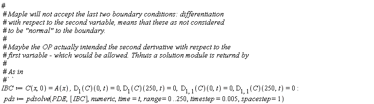 IBC := C(x, 0) = A(x), (D[1](C))(0, t) = 0, (D[1](C))(250, t) = 0, (D[1, 1](C))(0, t) = 0, (D[1, 1](C))(250, t) = 0; pds := pdsolve(PDE, [IBC], numeric, time = t, range = 0 .. 250, timestep = 0.5e-2, spacestep = 1)