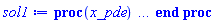 proc (x_pde) local res, solnproc, outpoint, ndsol, stype, i; option `Copyright (c) 2001 by Waterloo Maple Inc. All rights reserved.`; Digits := trunc(evalhf(Digits)); outpoint := evalf(x_pde); solnproc := proc (outpoint) local indepvals, depvals, vary, ndep, i; option `Copyright (c) 2001 by Waterloo Maple Inc. All rights reserved.`; table( [( "soln_procedures" ) = array( 0 .. 0, [( 0 ) = (18446744074366550718)  ] ) ] ) indepvals := Vector(201, {(1) = .0, (2) = 0.50e-2, (3) = 0.1e-1, (4) = 0.15e-1, (5) = 0.2e-1, (6) = 0.25e-1, (7) = 0.3e-1, (8) = 0.35e-1, (9) = 0.4e-1, (10) = 0.45e-1, (11) = 0.5e-1, (12) = 0.55e-1, (13) = 0.6e-1, (14) = 0.65e-1, (15) = 0.7e-1, (16) = 0.75e-1, (17) = 0.8e-1, (18) = 0.85e-1, (19) = 0.9e-1, (20) = 0.95e-1, (21) = .1, (22) = .105, (23) = .11, (24) = .115, (25) = .12, (26) = .125, (27) = .13, (28) = .135, (29) = .14, (30) = .145, (31) = .15, (32) = .155, (33) = .16, (34) = .165, (35) = .17, (36) = .175, (37) = .18, (38) = .185, (39) = .19, (40) = .195, (41) = .2, (42) = .205, (43) = .21, (44) = .215, (45) = .22, (46) = .225, (47) = .23, (48) = .235, (49) = .24, (50) = .245, (51) = .25, (52) = .255, (53) = .26, (54) = .265, (55) = .27, (56) = .275, (57) = .28, (58) = .285, (59) = .29, (60) = .295, (61) = .3, (62) = .305, (63) = .31, (64) = .315, (65) = .32, (66) = .325, (67) = .33, (68) = .335, (69) = .34, (70) = .345, (71) = .35, (72) = .355, (73) = .36, (74) = .365, (75) = .37, (76) = .375, (77) = .38, (78) = .385, (79) = .39, (80) = .395, (81) = .4, (82) = .405, (83) = .41, (84) = .415, (85) = .42, (86) = .425, (87) = .43, (88) = .435, (89) = .44, (90) = .445, (91) = .45, (92) = .455, (93) = .46, (94) = .465, (95) = .47, (96) = .475, (97) = .48, (98) = .485, (99) = .49, (100) = .495, (101) = .5, (102) = .505, (103) = .51, (104) = .515, (105) = .52, (106) = .525, (107) = .53, (108) = .535, (109) = .54, (110) = .545, (111) = .55, (112) = .555, (113) = .56, (114) = .565, (115) = .57, (116) = .575, (117) = .58, (118) = .585, (119) = .59, (120) = .595, (121) = .6, (122) = .605, (123) = .61, (124) = .615, (125) = .62, (126) = .625, (127) = .63, (128) = .635, (129) = .64, (130) = .645, (131) = .65, (132) = .655, (133) = .66, (134) = .665, (135) = .67, (136) = .675, (137) = .68, (138) = .685, (139) = .69, (140) = .695, (141) = .7, (142) = .705, (143) = .71, (144) = .715, (145) = .72, (146) = .725, (147) = .73, (148) = .735, (149) = .74, (150) = .745, (151) = .75, (152) = .755, (153) = .76, (154) = .765, (155) = .77, (156) = .775, (157) = .78, (158) = .785, (159) = .79, (160) = .795, (161) = .8, (162) = .805, (163) = .81, (164) = .815, (165) = .82, (166) = .825, (167) = .83, (168) = .835, (169) = .84, (170) = .845, (171) = .85, (172) = .855, (173) = .86, (174) = .865, (175) = .87, (176) = .875, (177) = .88, (178) = .885, (179) = .89, (180) = .895, (181) = .9, (182) = .905, (183) = .91, (184) = .915, (185) = .92, (186) = .925, (187) = .93, (188) = .935, (189) = .94, (190) = .945, (191) = .95, (192) = .955, (193) = .96, (194) = .965, (195) = .97, (196) = .975, (197) = .98, (198) = .985, (199) = .99, (200) = .995, (201) = 1.0}, datatype = float[8]); if outpoint = "left" then return indepvals[1] elif outpoint = "right" then return indepvals[201] elif outpoint = "start" then return 0. elif not type(outpoint, 'numeric') then error "non-numeric input" end if; if outpoint < indepvals[1] or indepvals[201] < outpoint then error "requested %1 value must be in the range %2..%3", t, indepvals[1], indepvals[201] end if; depvals := Matrix(201, 1, {(1, 1) = .232413246628474, (2, 1) = .23240169999738933, (3, 1) = .23239014193510255, (4, 1) = .23237857244133753, (5, 1) = .23236699151582044, (6, 1) = .23235539915827993, (7, 1) = .23234379536844701, (8, 1) = .23233218014605508, (9, 1) = .23232055349084013, (10, 1) = .23230891540254042, (11, 1) = .2322972658808966, (12, 1) = .23228560492565192, (13, 1) = .2322739325365518, (14, 1) = .23226224871334433, (15, 1) = .23225055345577975, (16, 1) = .23223884676361103, (17, 1) = .23222712863659328, (18, 1) = .2322153990744842, (19, 1) = .23220365807704388, (20, 1) = .23219190564403472, (21, 1) = .23218014177522162, (22, 1) = .23216836647037176, (23, 1) = .23215657972925505, (24, 1) = .2321447815516436, (25, 1) = .23213297193731183, (26, 1) = .23212115088603688, (27, 1) = .23210931839759805, (28, 1) = .2320974744717771, (29, 1) = .23208561910835826, (30, 1) = .23207375230712815, (31, 1) = .23206187406787573, (32, 1) = .2320499843903925, (33, 1) = .23203808327447237, (34, 1) = .23202617071991155, (35, 1) = .23201424672650875, (36, 1) = .2320023112940651, (37, 1) = .231990364422384, (38, 1) = .23197840611127146, (39, 1) = .2319664363605358, (40, 1) = .23195445516998772, (41, 1) = .23194246253944042, (42, 1) = .2319304584687094, (43, 1) = .23191844295761269, (44, 1) = .23190641600597062, (45, 1) = .23189437761360604, (46, 1) = .23188232778034412, (47, 1) = .2318702665060124, (48, 1) = .231858193790441, (49, 1) = .2318461096334623, (50, 1) = .2318340140349111, (51, 1) = .23182190699462468, (52, 1) = .2318097885124427, (53, 1) = .23179765858820717, (54, 1) = .23178551722176258, (55, 1) = .2317733644129558, (56, 1) = .23176120016163612, (57, 1) = .23174902446765522, (58, 1) = .23173683733086714, (59, 1) = .23172463875112842, (60, 1) = .23171242872829792, (61, 1) = .23170020726223695, (62, 1) = .2316879743528092, (63, 1) = .2316757299998808, (64, 1) = .23166347420332029, (65, 1) = .23165120696299857, (66, 1) = .231638928278789, (67, 1) = .23162663815056725, (68, 1) = .23161433657821145, (69, 1) = .2316020235616022, (70, 1) = .23158969910062233, (71, 1) = .2315773631951572, (72, 1) = .23156501584509465, (73, 1) = .23155265705032474, (74, 1) = .23154028681074, (75, 1) = .23152790512623536, (76, 1) = .23151551199670817, (77, 1) = .23150310742205818, (78, 1) = .23149069140218753, (79, 1) = .23147826393700077, (80, 1) = .23146582502640484, (81, 1) = .2314533746703091, (82, 1) = .23144091286862517, (83, 1) = .23142843962126727, (84, 1) = .23141595492815198, (85, 1) = .23140345878919824, (86, 1) = .2313909512043273, (87, 1) = .23137843217346293, (88, 1) = .2313659016965312, (89, 1) = .2313533597734607, (90, 1) = .23134080640418228, (91, 1) = .23132824158862936, (92, 1) = .23131566532673747, (93, 1) = .23130307761844485, (94, 1) = .23129047846369202, (95, 1) = .2312778678624218, (96, 1) = .2312652458145795, (97, 1) = .2312526123201128, (98, 1) = .23123996737897176, (99, 1) = .23122731099110888, (100, 1) = .23121464315647897, (101, 1) = .23120196387503933, (102, 1) = .23118927314674959, (103, 1) = .23117657097157185, (104, 1) = .23116385734947048, (105, 1) = .23115113228041237, (106, 1) = .23113839576436665, (107, 1) = .23112564780130498, (108, 1) = .23111288839120134, (109, 1) = .23110011753403215, (110, 1) = .23108733522977615, (111, 1) = .23107454147841455, (112, 1) = .23106173627993085, (113, 1) = .23104891963431104, (114, 1) = .23103609154154342, (115, 1) = .23102325200161872, (116, 1) = .2310104010145301, (117, 1) = .23099753858027308, (118, 1) = .23098466469884546, (119, 1) = .23097177937024754, (120, 1) = .23095888259448205, (121, 1) = .23094597437155398, (122, 1) = .2309330547014708, (123, 1) = .23092012358424222, (124, 1) = .23090718101988061, (125, 1) = .2308942270084005, (126, 1) = .23088126154981886, (127, 1) = .23086828464415504, (128, 1) = .23085529629143084, (129, 1) = .23084229649167035, (130, 1) = .2308292852449001, (131, 1) = .2308162625511489, (132, 1) = .2308032284104482, (133, 1) = .2307901828228316, (134, 1) = .23077712578833512, (135, 1) = .2307640573069972, (136, 1) = .23075097737885866, (137, 1) = .23073788600396272, (138, 1) = .23072478318235495, (139, 1) = .23071166891408323, (140, 1) = .230698543199198, (141, 1) = .2306854060377519, (142, 1) = .23067225742980005, (143, 1) = .23065909737539994, (144, 1) = .2306459258746114, (145, 1) = .23063274292749675, (146, 1) = .2306195485341205, (147, 1) = .23060634269454972, (148, 1) = .2305931254088537, (149, 1) = .23057989667710432, (150, 1) = .2305666564993755, (151, 1) = .2305534048757439, (152, 1) = .23054014180628835, (153, 1) = .23052686729109012, (154, 1) = .23051358133023284, (155, 1) = .23050028392380253, (156, 1) = .2304869750718875, (157, 1) = .23047365477457862, (158, 1) = .23046032303196898, (159, 1) = .23044697984415405, (160, 1) = .23043362521123173, (161, 1) = .23042025913330225, (162, 1) = .23040688161046827, (163, 1) = .23039349264283474, (164, 1) = .23038009223050912, (165, 1) = .2303666803736011, (166, 1) = .23035325707222282, (167, 1) = .23033982232648875, (168, 1) = .23032637613651574, (169, 1) = .23031291850242305, (170, 1) = .23029944942433225, (171, 1) = .23028596890236736, (172, 1) = .23027247693665465, (173, 1) = .2302589735273229, (174, 1) = .23024545867450316, (175, 1) = .23023193237832892, (176, 1) = .23021839463893595, (177, 1) = .2302048454564625, (178, 1) = .230191284831049, (179, 1) = .23017771276283847, (180, 1) = .23016412925197613, (181, 1) = .2301505342986097, (182, 1) = .23013692790288917, (183, 1) = .23012331006496697, (184, 1) = .2301096807849978, (185, 1) = .2300960400631388, (186, 1) = .23008238789954946, (187, 1) = .23006872429439168, (188, 1) = .23005504924782957, (189, 1) = .2300413627600297, (190, 1) = .2300276648311611, (191, 1) = .23001395546139508, (192, 1) = .23000023465090527, (193, 1) = .22998650239986773, (194, 1) = .2299727587084608, (195, 1) = .22995900357686522, (196, 1) = .22994523700526417, (197, 1) = .22993145899384315, (198, 1) = .22991766954278994, (199, 1) = .22990386865229476, (200, 1) = .2298900563225501, (201, 1) = .22987623255375098}, datatype = float[8], order = C_order); vary := Array(1..2, {(1) = .0, (2) = -0.50e-2}, datatype = float[8]); ndep := 1; if vary[ndep+1]-outpoint <> 0. then `pdsolve/interp1dto0d`(201, indepvals, 1, depvals, true, outpoint, vary); vary[ndep+1] := outpoint end if; [seq(vary[i], i = 1 .. ndep)] end proc; if not type(outpoint, 'numeric') then if member(outpoint, ["start", "left", "right"]) then return solnproc(x_pde) elif outpoint = "solnprocedure" then return eval(solnproc) elif procname <> unknown then return ('procname')(x_pde) else ndsol := pointto(solnproc("soln_procedures")[0]); return ('ndsol')(x_pde) end if end if; stype := "2nd"; try res := solnproc(outpoint); if stype = "1st" then [x = outpoint, t = 125., seq([C(x, t)][i] = res[i], i = 1 .. 1)] else [x = 125., t = outpoint, seq([C(x, t)][i] = res[i], i = 1 .. 1)] end if catch: error  end try end proc