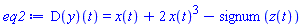 (D(y))(t) = x(t)+2*x(t)^3-signum(z(t))