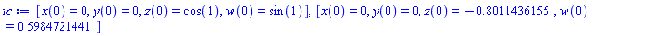 [x(0) = 0, y(0) = 0, z(0) = cos(1), w(0) = sin(1)], [x(0) = 0, y(0) = 0, z(0) = -.8011436155, w(0) = .5984721441]