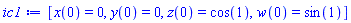 [x(0) = 0, y(0) = 0, z(0) = cos(1), w(0) = sin(1)]