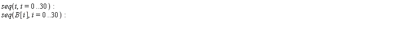 seq(i, i = 0 .. 30); seq(B[i], i = 0 .. 30)