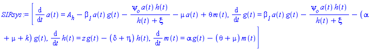 [diff(a(t), t) = A__h-beta__1*a(t)*g(t)-psi__o*a(t)*h(t)/(h(t)+xi)-mu*a(t)+theta*m(t), diff(g(t), t) = beta__1*a(t)*g(t)-psi__o*a(t)*h(t)/(h(t)+xi)-(alpha+mu+k)*g(t), diff(h(t), t) = z*g(t)-(delta+eta)*h(t), diff(m(t), t) = alpha*g(t)-(theta+mu)*m(t)]