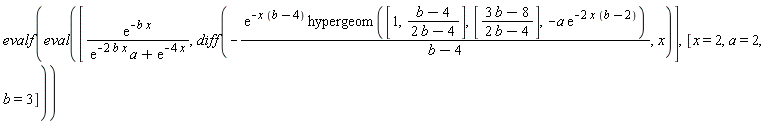 evalf(eval([exp(-b*x)/(exp(-2*b*x)*a+exp(-4*x)), diff(-exp(-x*(b-4))*hypergeom([1, (b-4)/(2*b-4)], [(3*b-8)/(2*b-4)], -a*exp(-2*x*(b-2)))/(b-4), x)], [x = 2, a = 2, b = 3]))