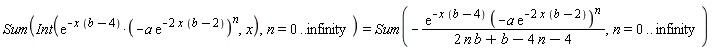 Sum(Int(exp(-x*(b-4))*(-a*exp(-2*x*(b-2)))^n, x), n = 0 .. infinity) = Sum(-exp(-x*(b-4))*(-a*exp(-2*x*(b-2)))^n/(2*b*n+b-4*n-4), n = 0 .. infinity)