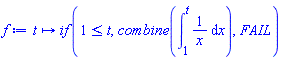 proc (t) options operator, arrow; `if`(1 <= t, combine(int(1/x, x = 1 .. t)), FAIL) end proc