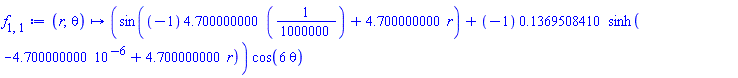 proc (r, theta) options operator, arrow, function_assign; (sin(-0.4700000000e-5+4.700000000*r)-.1369508410*sinh(-0.4700000000e-5+4.700000000*r))*cos(6*theta) end proc