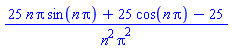 (25*n*Pi*sin(n*Pi)+25*cos(n*Pi)-25)/(n^2*Pi^2)