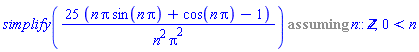 %assuming([simplify(25*(n*Pi*sin(n*Pi)+cos(n*Pi)-1)/(n^2*Pi^2))], [n::integer, 0 < n])