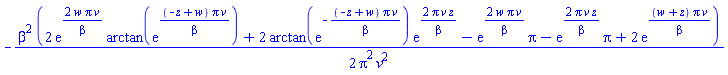 -(1/2)*beta^2*(2*exp(2*w*Pi*v/beta)*arctan(exp((-z+w)*Pi*v/beta))+2*arctan(exp(-(-z+w)*Pi*v/beta))*exp(2*Pi*v*z/beta)-exp(2*w*Pi*v/beta)*Pi-exp(2*Pi*v*z/beta)*Pi+2*exp((w+z)*Pi*v/beta))/(Pi^2*v^2)
