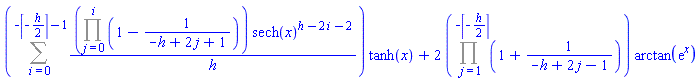 (Sum((Product(1-1/(-h+2*j+1), j = 0 .. i))*sech(x)^(h-2*i-2)/h, i = 0 .. -ceil(-(1/2)*h)-1))*tanh(x)+2*(Product(1+1/(-h+2*j-1), j = 1 .. -ceil(-(1/2)*h)))*arctan(exp(x))