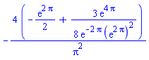 -4*(-(1/2)*exp(2*Pi)+(3/8)*exp(4*Pi)/(exp(-2*Pi)*(exp(2*Pi))^2))/Pi^2