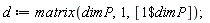 d := matrix(dimP, 1, [`$`(1, dimP)])