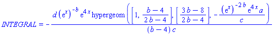 INTEGRAL = -d*(exp(x))^(-b)*exp(4*x)*hypergeom([1, (b-4)/(2*b-4)], [(3*b-8)/(2*b-4)], -(exp(x))^(-2*b)*exp(4*x)*a/c)/((b-4)*c)