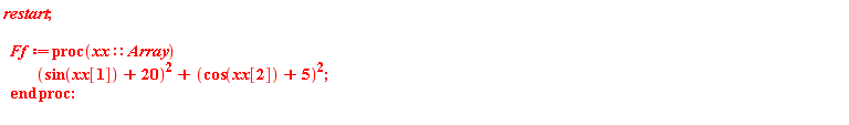 restart; Ff := proc (xx::Array) (sin(xx[1])+20)^2+(cos(xx[2])+5)^2 end proc