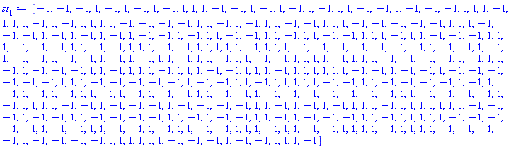 [-1, -1, -1, 1, -1, 1, -1, 1, -1, 1, 1, 1, -1, -1, 1, -1, 1, -1, 1, -1, 1, 1, -1, -1, 1, -1, -1, -1, 1, 1, 1, -1, 1, 1, 1, -1, 1, -1, 1, 1, 1, 1, -1, -1, -1, -1, 1, 1, -1, 1, -1, 1, 1, -1, -1, 1, 1, 1, -1, -1, -1, -1, -1, 1, 1, 1, -1, -1, -1, 1, -1, 1, -1, 1, -1, 1, -1, -1, 1, -1, 1, 1, -1, -1, 1, 1, -1, 1, 1, -1, -1, 1, 1, 1, -1, 1, 1, -1, -1, -1, 1, 1, 1, -1, -1, -1, 1, 1, -1, -1, 1, 1, 1, -1, -1, 1, 1, 1, 1, 1, -1, 1, 1, 1, -1, -1, -1, -1, -1, -1, -1, 1, -1, -1, 1, -1, 1, -1, -1, 1, -1, -1, 1, -1, 1, -1, 1, 1, -1, 1, 1, -1, 1, 1, -1, -1, 1, 1, 1, 1, -1, 1, 1, 1, -1, -1, -1, -1, 1, -1, 1, 1, -1, 1, -1, -1, -1, 1, 1, -1, 1, 1, 1, -1, 1, 1, 1, -1, -1, 1, 1, 1, -1, 1, 1, 1, 1, 1, 1, -1, -1, 1, -1, -1, 1, -1, -1, -1, -1, -1, -1, 1, 1, 1, -1, -1, -1, -1, -1, 1, -1, -1, 1, 1, -1, 1, 1, 1, 1, 1, -1, -1, 1, 1, -1, -1, -1, -1, 1, -1, 1, -1, 1, -1, 1, -1, 1, 1, -1, 1, -1, 1, -1, -1, 1, 1, -1, -1, 1, -1, -1, -1, -1, -1, -1, -1, 1, 1, -1, -1, -1, -1, 1, -1, 1, 1, 1, 1, -1, -1, 1, -1, -1, -1, 1, -1, -1, -1, -1, 1, 1, -1, 1, -1, 1, -1, 1, 1, 1, -1, 1, 1, 1, 1, 1, 1, 1, -1, -1, -1, 1, -1, -1, 1, 1, -1, -1, -1, -1, 1, 1, -1, 1, -1, -1, 1, 1, -1, 1, -1, -1, -1, 1, 1, -1, 1, 1, 1, 1, 1, -1, -1, -1, -1, -1, 1, -1, -1, 1, 1, -1, -1, 1, -1, 1, 1, -1, -1, 1, 1, 1, -1, 1, 1, -1, -1, 1, 1, 1, 1, -1, 1, 1, 1, 1, -1, -1, -1, -1, 1, -1, -1, -1, -1, 1, 1, 1, 1, 1, 1, -1, -1, -1, 1, -1, -1, 1, 1, 1, -1]