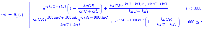 B[1](t) = piecewise(t < 1000, exp(-kaC*t-kd1*t)*(1-kaC*R/(kaC+kd1))+kaC*R*exp((kaC+kd1)*t)*exp(-kaC*t-kd1*t)/(kaC+kd1), 1000 <= t, kaC*R*exp(1000*kaC+1000*kd1)*exp(-kd1*t-1000*kaC)/(kaC+kd1)+exp(-kd1*t-1000*kaC)*(1-kaC*R/(kaC+kd1)))