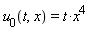 u__0(t, x) = t*x^4