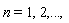 "n=1,2,..., "